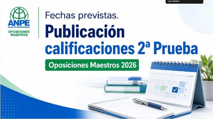 Publicaciones calificaciones 2ª Prueba y plazo de reclamaciones. Oposiciones Maestros/as 2026. FECHAS PREVISTAS.