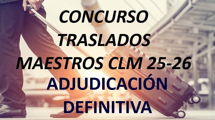 CLM. Adjudicación Definitiva de destinos del Concurso de Traslados Regional del Cuerpo de Maestros 2025/2026