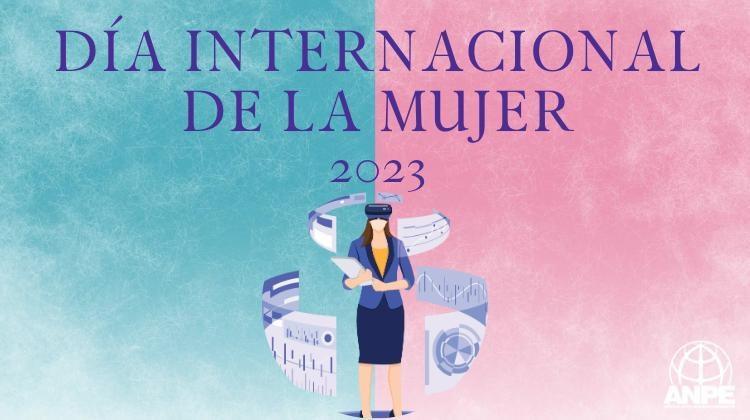 8 de marzo Día Internacional de la Mujer: “Por un mundo digital inclusivo: innovación y tecnología para la igualdad de género”